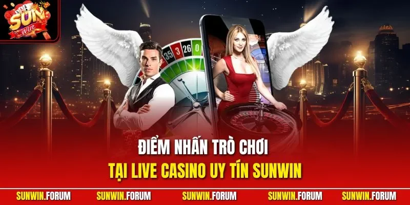 Điểm nhấn trò chơi tại live casino uy tín SUNWIN