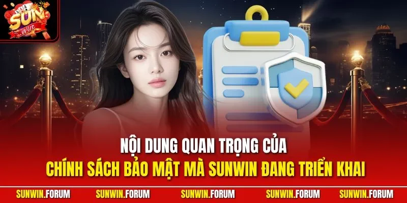 Nội dung quan trọng của chính sách bảo mật mà SUNWIN đang triển khai