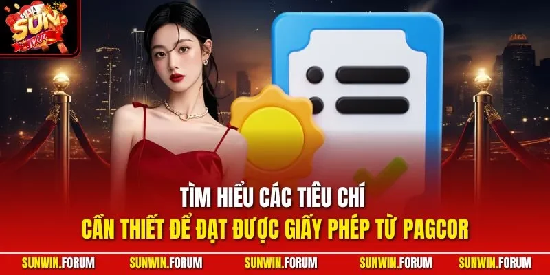 Tìm hiểu các tiêu chí cần thiết để đạt được giấy phép từ PAGCOR